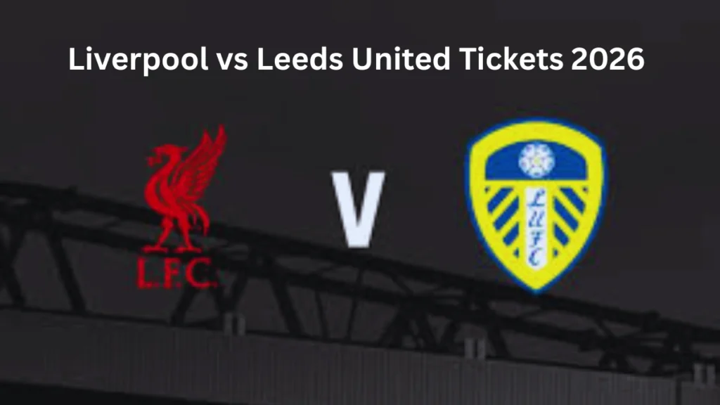 Liverpool vs Leeds United Tickets 2026