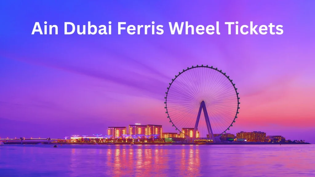 Ain Dubai Ferris Wheel Tickets
