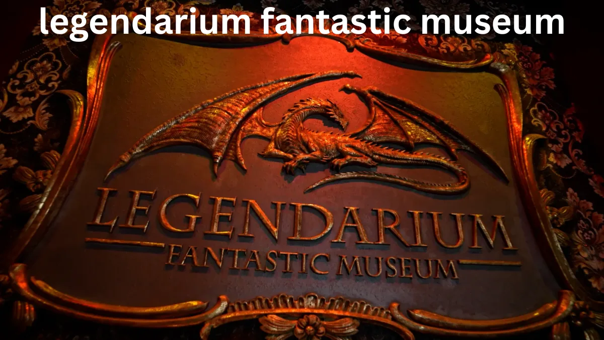 legendarium fantastic museum