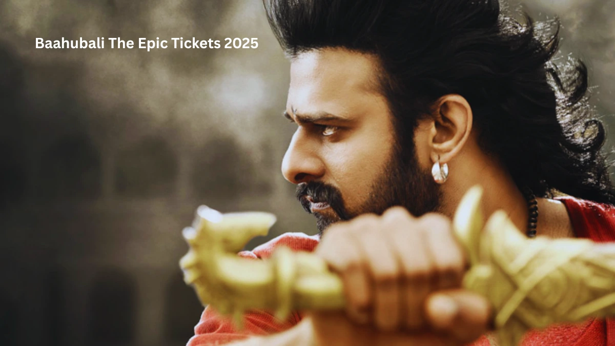 Baahubali The Epic Tickets 2025