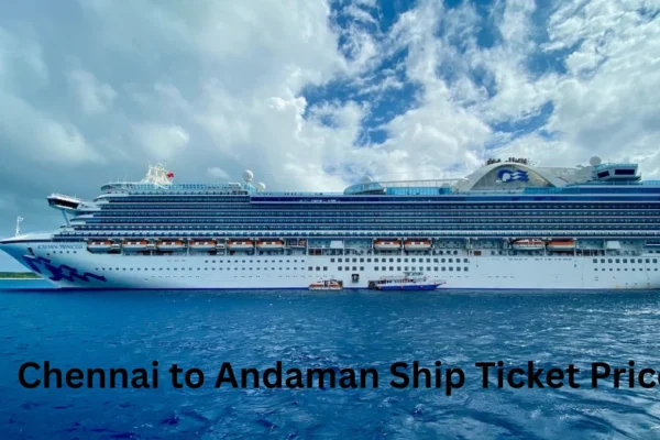 Chennai to Andaman Ship Ticket Price 2026 – Fares, Classes & Booking Guide Chennai to Andaman Ship Ticket Price