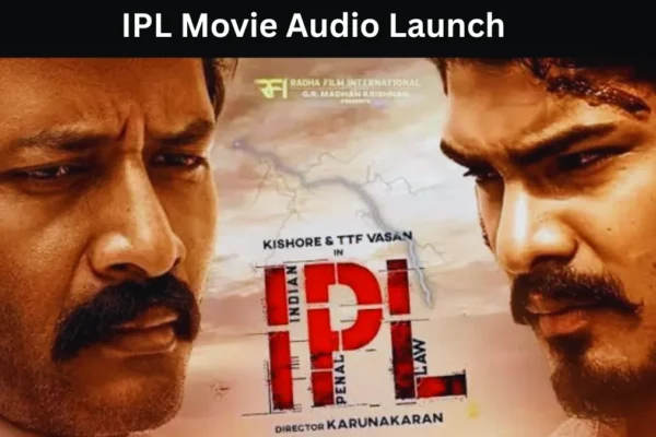 IPL Movie Audio Launch: TTF Vasan’s “Indian Penal Law” Cast, Crew & Audio Rights IPL Movie Audio Launch