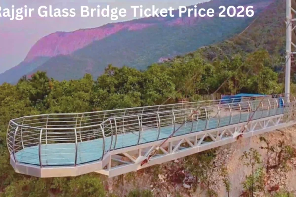 Rajgir Glass Bridge Ticket Price 2026: Complete Guide, Timings, and Attractions Rajgir Glass Bridge Ticket Price 2026