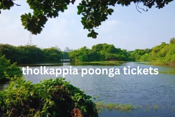 Tholkappia Poonga Tickets – Entry Fee, Timings, and Online Booking Details 2026 tholkappia poonga tickets