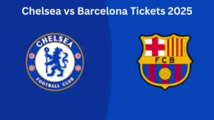 Chelsea vs Barcelona Tickets 2025