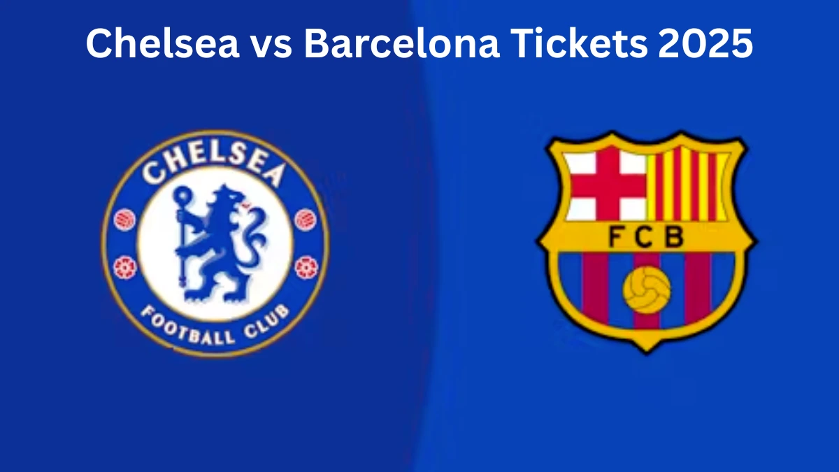 Chelsea vs Barcelona Tickets 2025