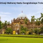 Chhatrapati Shivaji Maharaj Vastu Sangrahalaya Tickets