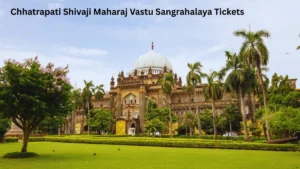 Chhatrapati Shivaji Maharaj Vastu Sangrahalaya Tickets