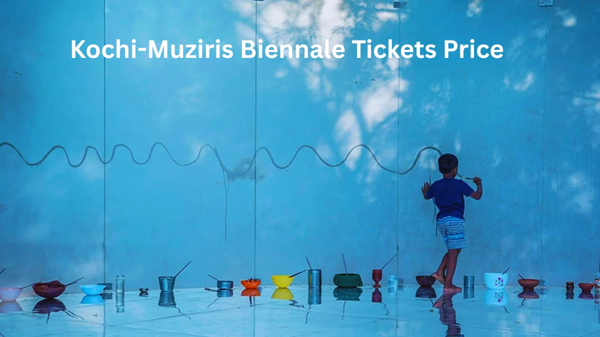 Kochi-Muziris Biennale Tickets Price