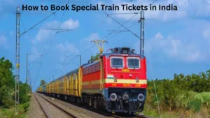 How to Book Special Train Tickets in India