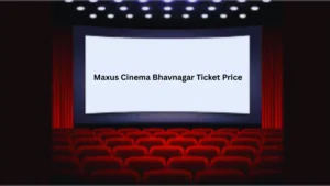 Maxus Cinema Bhavnagar Ticket Price