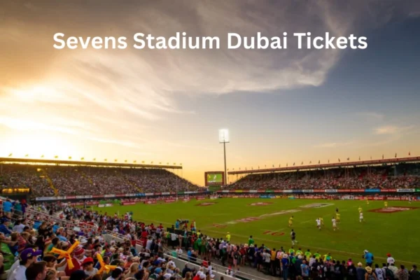 Sevens Stadium Dubai Tickets