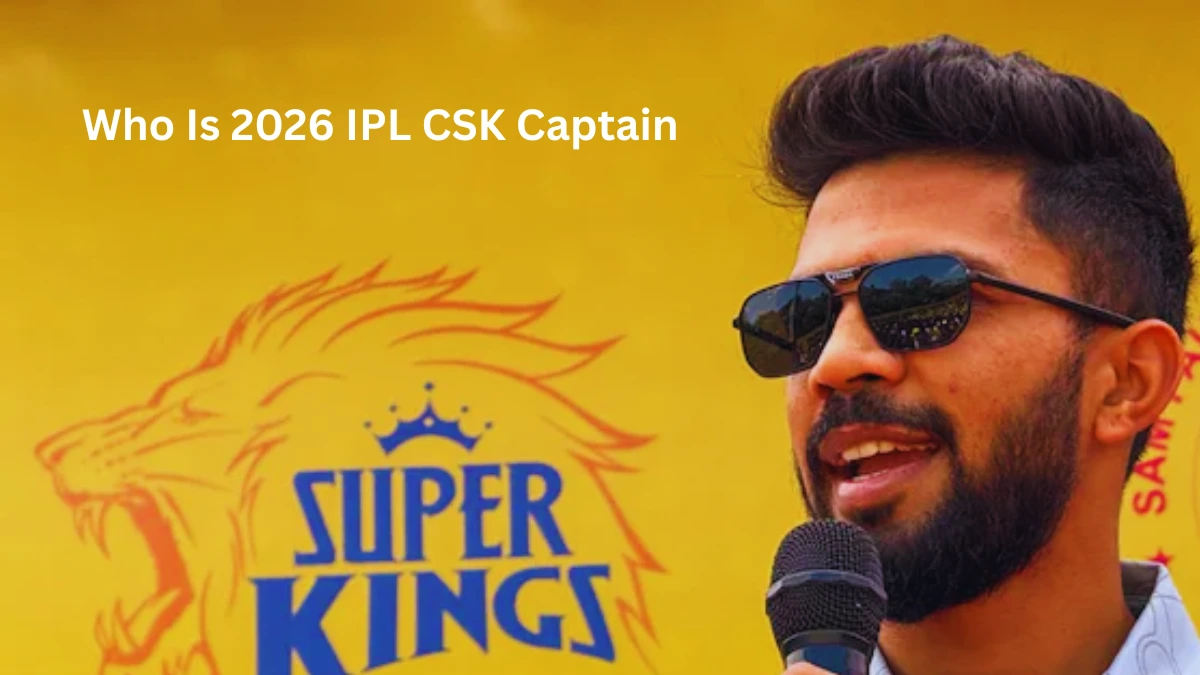 Who Is 2026 IPL CSK Captain