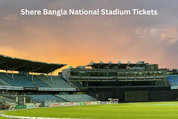 Shere Bangla National Stadium Tickets