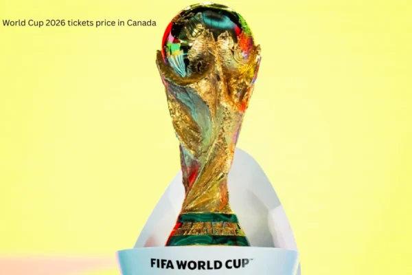 FIFA World Cup 2026 tickets price in Canada