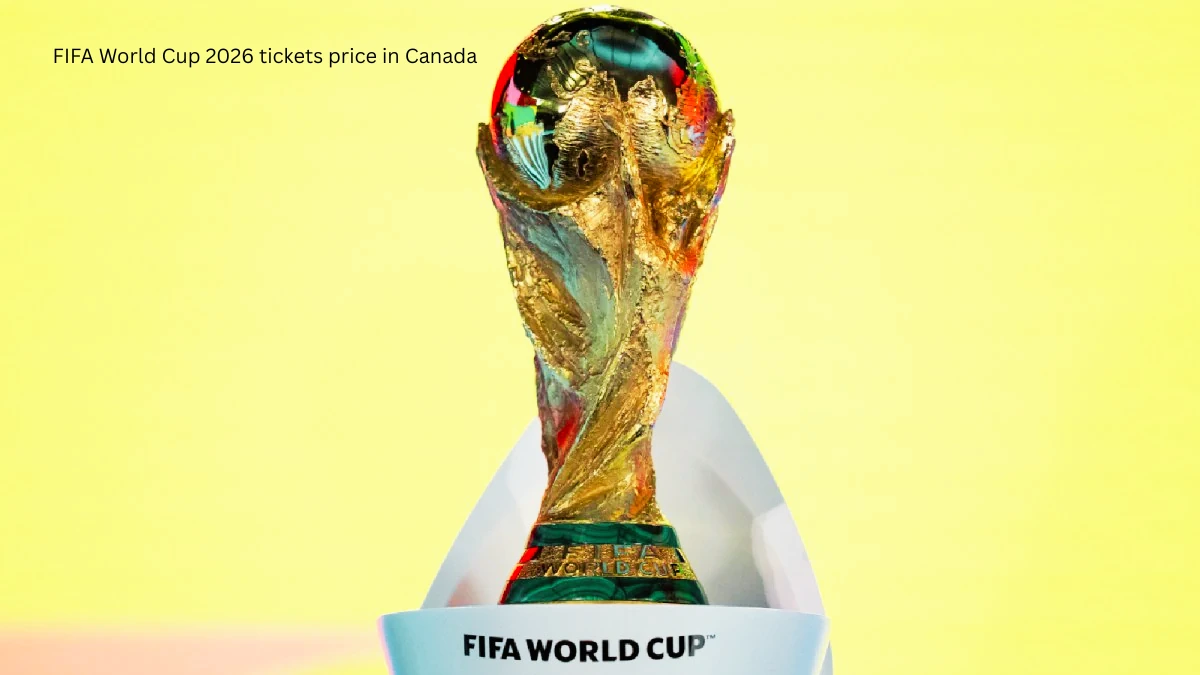 FIFA World Cup 2026 tickets price in Canada